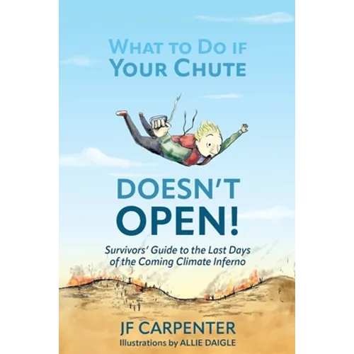 What to Do if Your Chute Doesn't Open!: Survivor's Guide to the last Days of the Coming Climate Inferno - Paperback