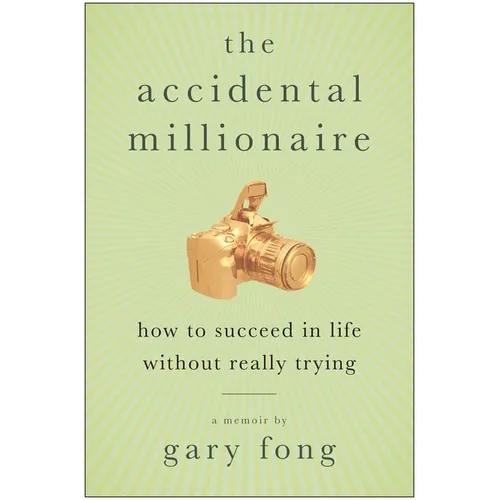 The Accidental Millionaire: How to Succeed in Life Without Really Trying - Paperback