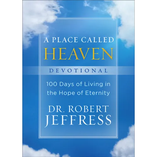A Place Called Heaven Devotional: 100 Days of Living in the Hope of Eternity - Hardcover