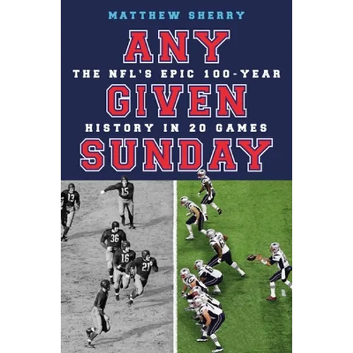 Any Given Sunday: The Nfl's Epic 100-Year History in 20 Games - Paperback