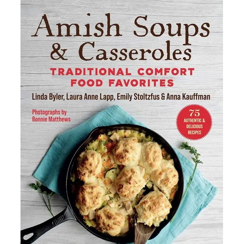 Amish Soups & Casseroles: Traditional Comfort Food Favorites - Paperback