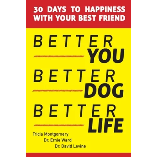Better You, Better Dog, Better Life: 30 Days to Happiness with Your Best Friend - Paperback