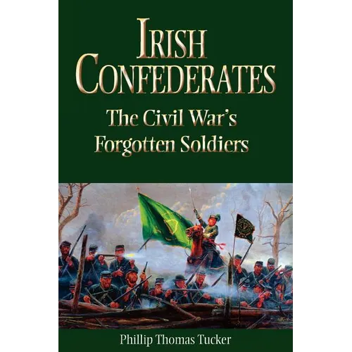 Irish Confederates: The Civil War's Forgotten Soldiers - Paperback
