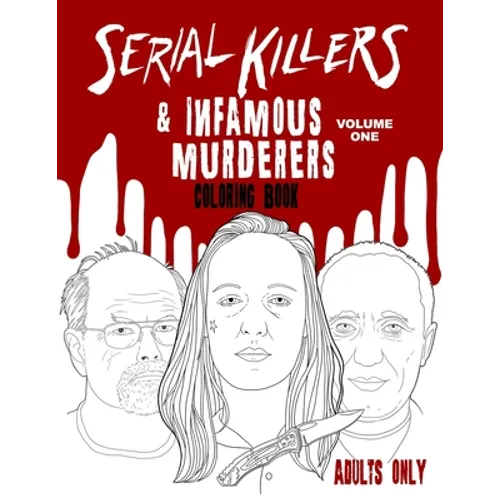 Serial Killers & Infamous Murderers Coloring Book Adults Only: True Crimes that Shocked the World - Paperback