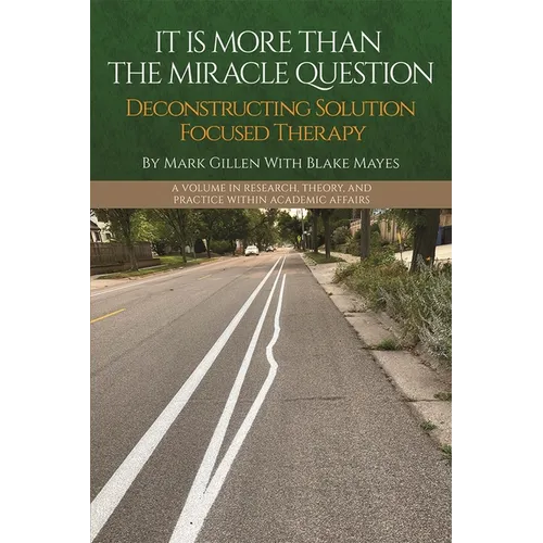 It Is More Than the Miracle Question: Deconstructing Solution Focused Therapy - Paperback