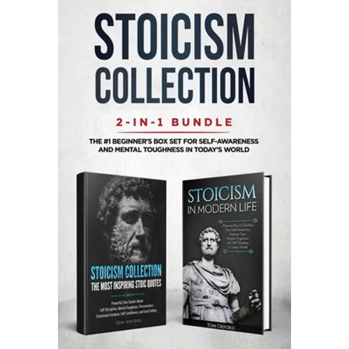 Stoicism Collection: 2-in-1 Bundle: Stoicism in Modern Life + The Most Inspiring Stoic Quotes - The #1 Beginner's Box Set for Self-Awareness and Menta - Paperback