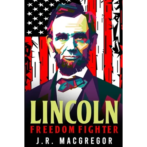 Lincoln - Freedom Fighter: A Biography of Abraham Lincoln - Paperback