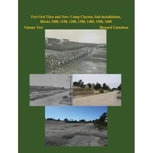 Fort Ord Then and Now: Camp Clayton, Sub-Installations, Blocks 1000, 1100, 1200, 1300, 1400, 1500, 1600 - Volume Two - Hardcover