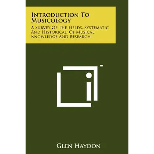 Introduction To Musicology: A Survey Of The Fields, Systematic And Historical, Of Musical Knowledge And Research - Paperback