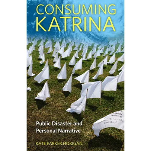 Consuming Katrina: Public Disaster and Personal Narrative - Paperback
