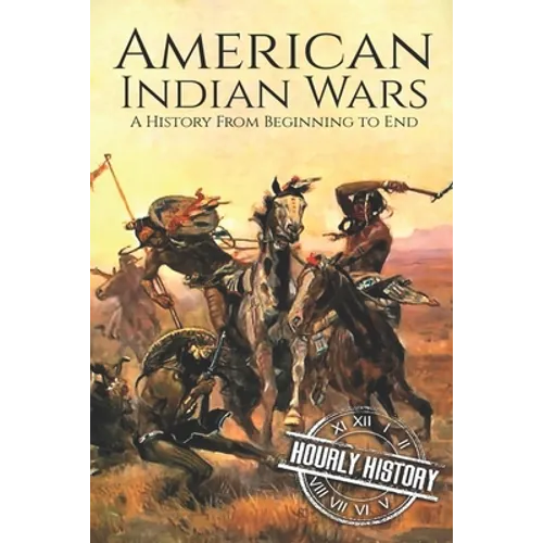 American Indian Wars: A History From Beginning to End - Paperback