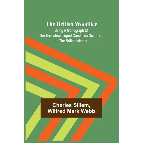 The British Woodlice; Being a Monograph of the Terrestrial Isopod Crustacea Occurring in the British Islands - Paperback
