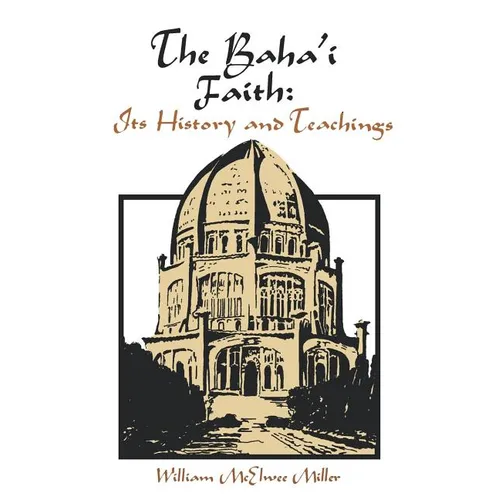 The Baha'i Faith: Its History and Teachings - Paperback