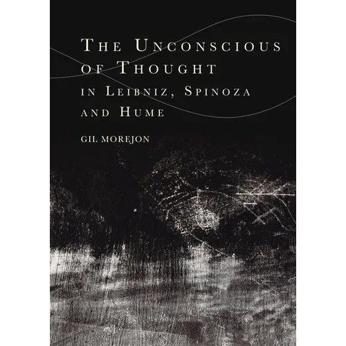 The Unconscious of Thought in Leibniz, Spinoza, and Hume - Paperback