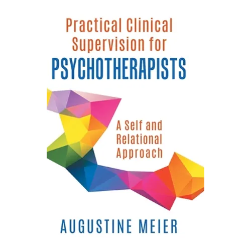 Practical Clinical Supervision for Psychotherapists: A Self and Relational Approach - Hardcover