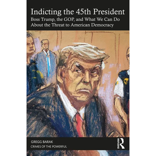 Indicting the 45th President: Boss Trump, the Gop, and What We Can Do about the Threat to American Democracy - Paperback