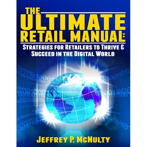 The Ultimate Retail Manual: Strategies for Retailers to Thrive & Succeed in the Digital World - Paperback