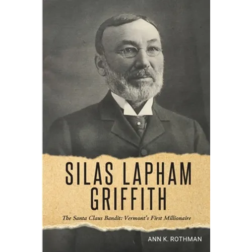 Silas Lapham Griffith: The Santa Claus Bandit: Vermont's First Millionaire - Paperback