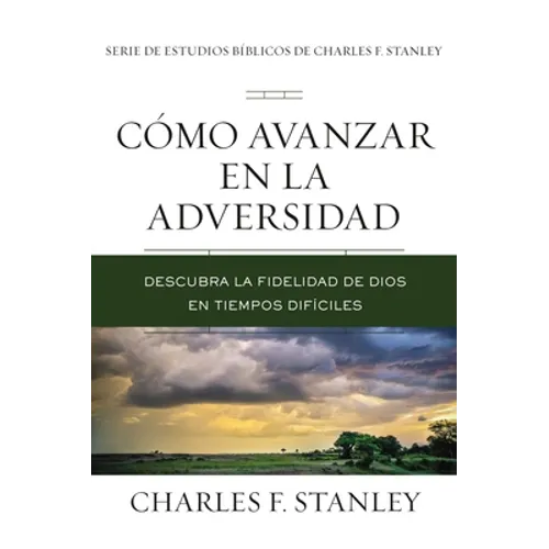 Cómo Avanzar En La Adversidad: Descubra La Fidelidad de Dios En Tiempos Difíciles - Paperback