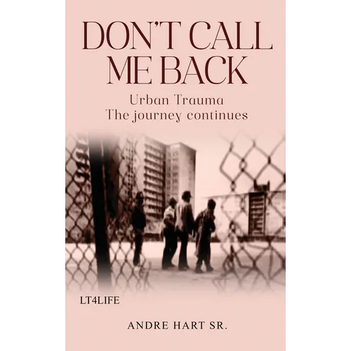 Don't Call Me Back: Urban Trauma The Journey Continues - Hardcover