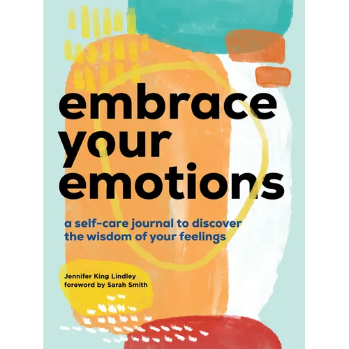 Embrace Your Emotions: A Self-Care Journal to Discover the Wisdom of Your Feelings - Paperback