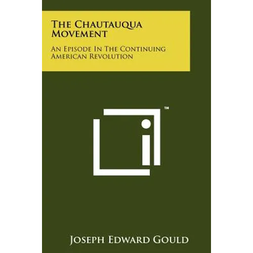 The Chautauqua Movement: An Episode In The Continuing American Revolution - Paperback