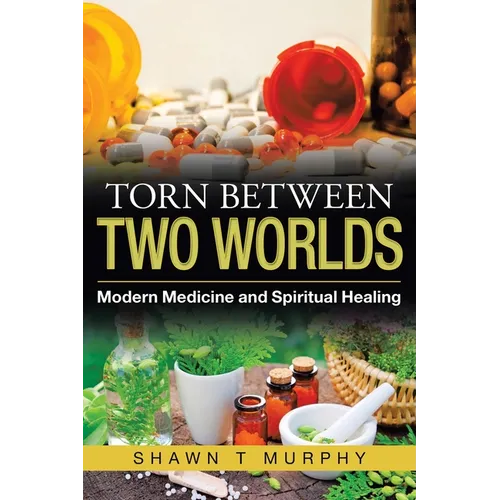 Torn Between Two Worlds: Modern Medicine and Spiritual Healing - Paperback