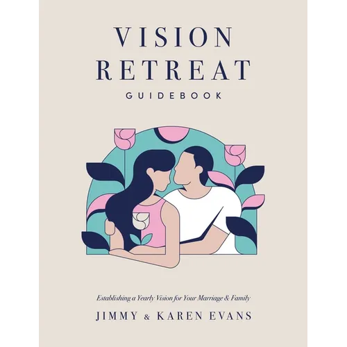 Vision Retreat Guidebook: Establishing a Yearly Vision for Your Marriage and Family - Paperback