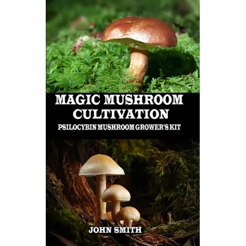 Magic Mushroom Cultivation: Psilocybin Mushroom Grower's Kit - Paperback
