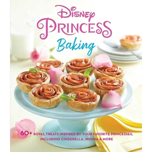 Disney Princess Baking: 60+ Royal Treats Inspired by Your Favorite Princesses, Including Cinderella, Moana & More - Hardcover