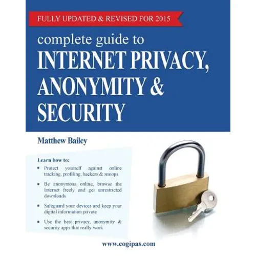 Complete Guide to Internet Privacy, Anonymity & Security - Paperback