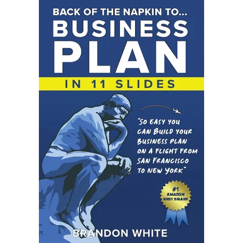 Back of the Napkin to... Business Plan in 11 Slides: So easy you can do it on a flight from San Francisco to New York - Hardcover