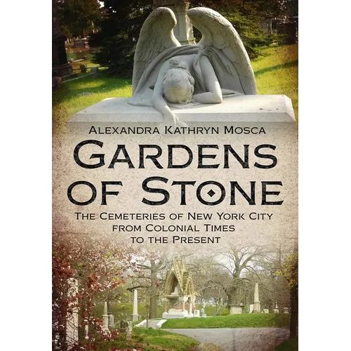 Gardens of Stone: The Cemeteries of New York from Colonial Times to the Present - Paperback