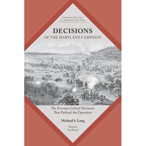Decisions of the Maryland Campaign: The Fourteen Critical Decisions That Defined the Operation - Paperback