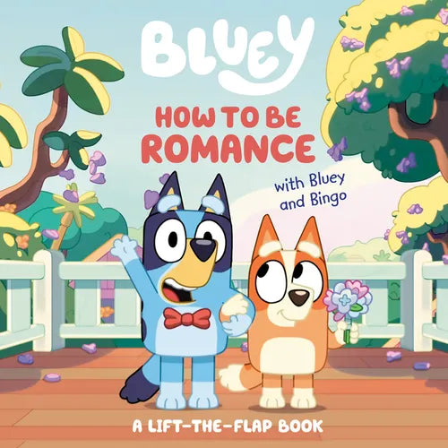 How to Be Romance with Bluey and Bingo: A Lift-The-Flap Book - Board Book
