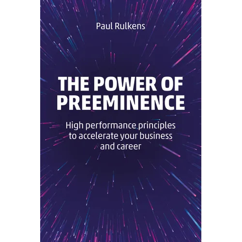The Power of Preeminence: High-Performance Principles to Accelerate Your Business and Career - Paperback
