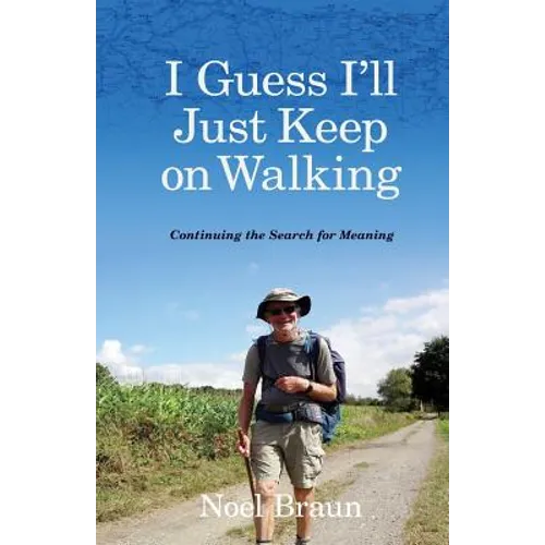 I Guess I'll Just Keep On Walking: Continuing the Search for Meaning - Paperback