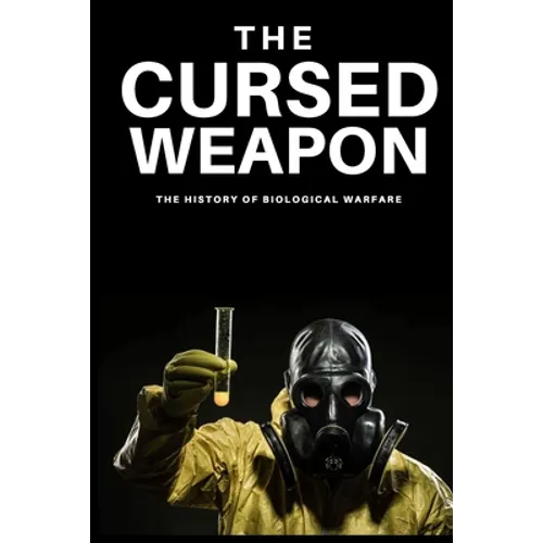 The Cursed Weapon: The history of biological warfare - Paperback