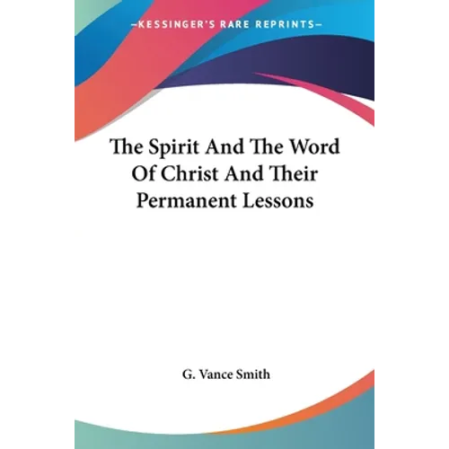 The Spirit And The Word Of Christ And Their Permanent Lessons - Paperback