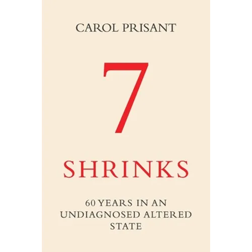 7 Shrinks: 60 Years in an Undiagnosed Altered State - Paperback