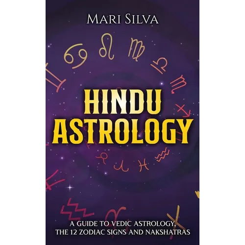 Hindu Astrology: A Guide to Vedic Astrology, the 12 Zodiac Signs and Nakshatras - Hardcover