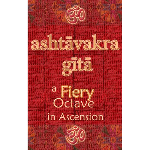 Ashtavakra Gita: A Fiery Octave in Ascension - Hardcover