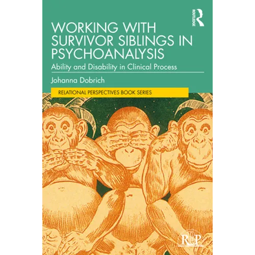 Working with Survivor Siblings in Psychoanalysis: Ability and Disability in Clinical Process - Paperback