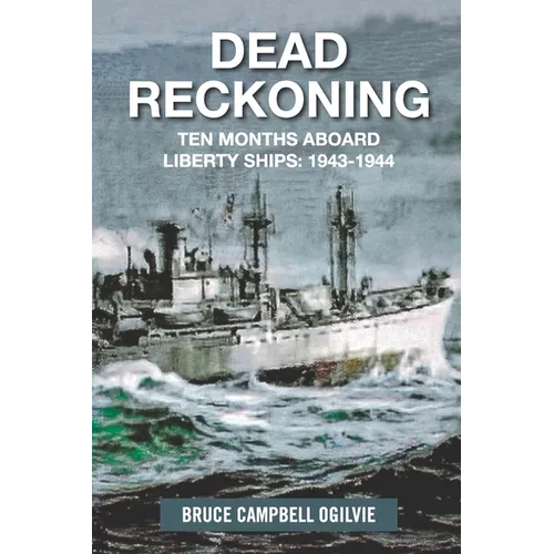 Dead Reckoning: Ten Months Aboard Liberty Ships 1943-1944 - Paperback