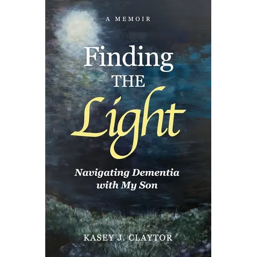 Finding the Light: Navigating Dementia with My Son - Paperback