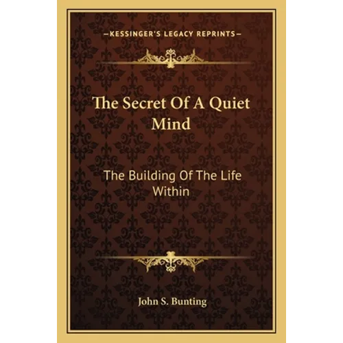 The Secret Of A Quiet Mind: The Building Of The Life Within - Paperback