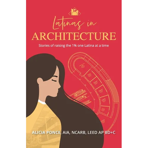 Latinas in Architecture: Stories of raising the 1% one Latina at a time - Paperback