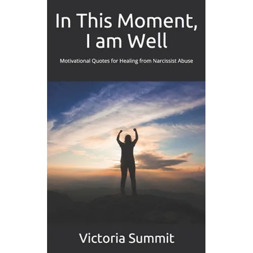 In This Moment, I am Well: Motivational Quotes for Healing from Narcissist Abuse - Paperback