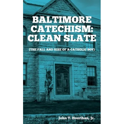 Baltimore Catechism: Clean Slate; The Fall and Rise of a Catholic Boy - Paperback