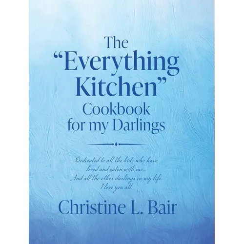 The "Everything Kitchen" Cookbook for my Darlings - Hardcover